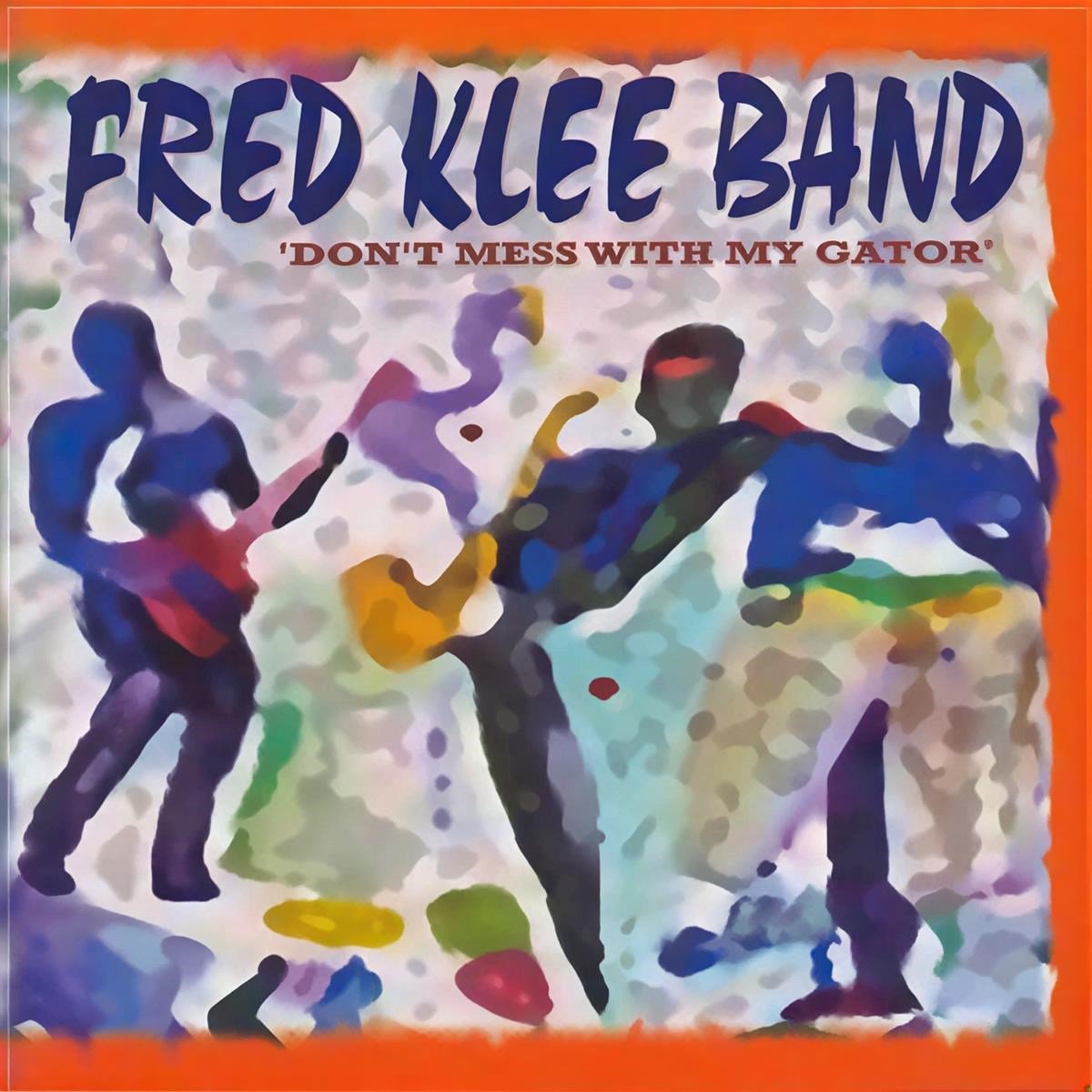 Fred Klee Band - Don't Mess With My Gator (CD)