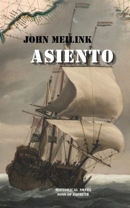 Boekcover van 'Asiento' door John Meilink. Een historisch schip vaart op de golven onder een bewolkte hemel. Kaart op de achtergrond.