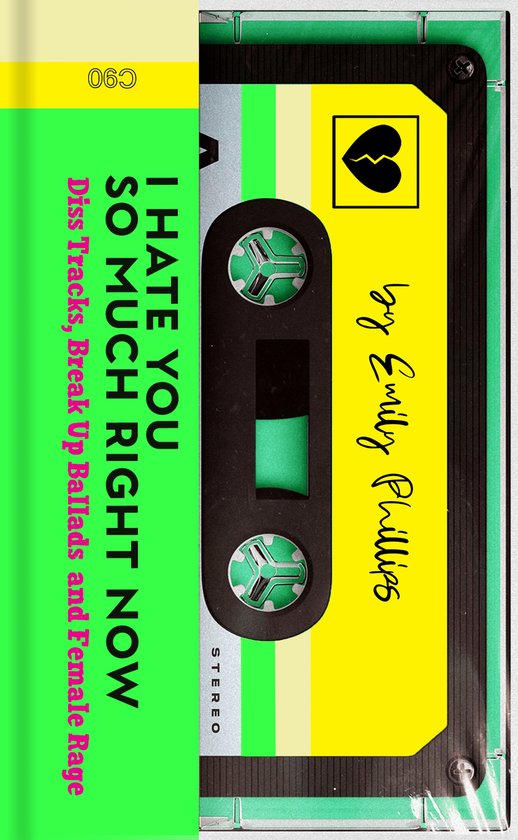 Cassettebandje met de titel 'I HATE YOU SO MUCH RIGHT NOW' in witte letters, 'Diss Tracks, Break Up Ballads and Female Rage' in roze letters, en 'by Emily Phillips' in gele letters. Een gebroken hart symbool staat rechtsboven.