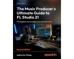 The Music Producer's Ultimate Guide to FL Studio 21