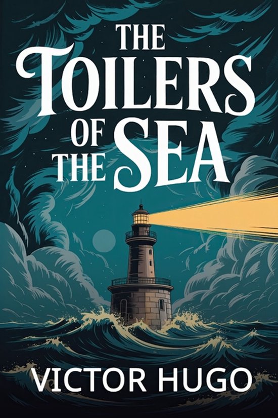 Boek kaft met de titel 'The Toilers of the Sea' van Victor Hugo. Een vuurtoren schijnt in een stormachtige nacht op zee.