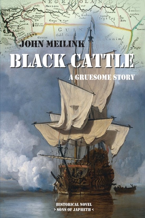 Boekomslag van "Black Cattle" van John Meilink. Een historisch zeilschip vaart op zee, met op de achtergrond een oude kaart van West-Afrika.