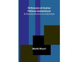 Hirttonuora eli Asarias Pï¿½llï¿½nen leskimiehenï¿½: Kolmenï¿½ytï¿½ksinen huvinï¿½ytelmï¿½