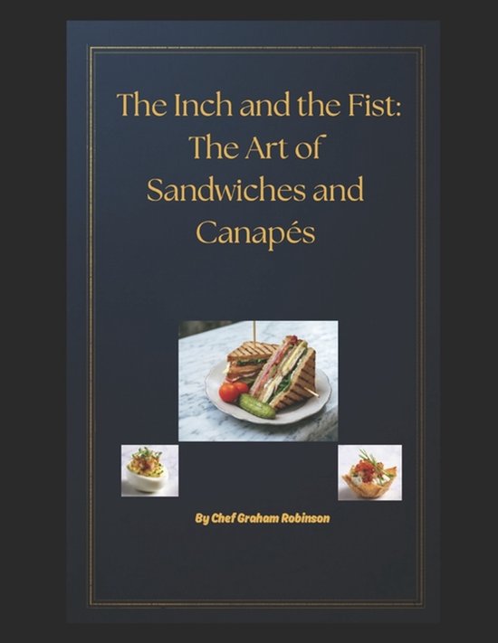 The Inch and the Fist_ The Art of Sandwiches and Canapés - cover