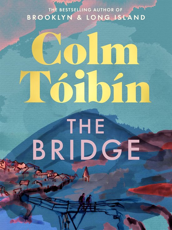 Boekomslag van 'The Bridge' door Colm Tóibín, met een blauwe achtergrond, een gouden titel en een illustratie van een dorpje en een brug.