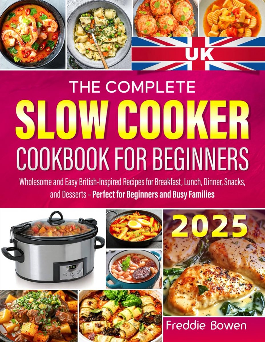 Slow Cooker Cookbook voor Beginners: Britse Recepten voor Ontbijt, Lunch, Diner, Tussendoortjes en Desserts - Makkelijk en Heerlijk
