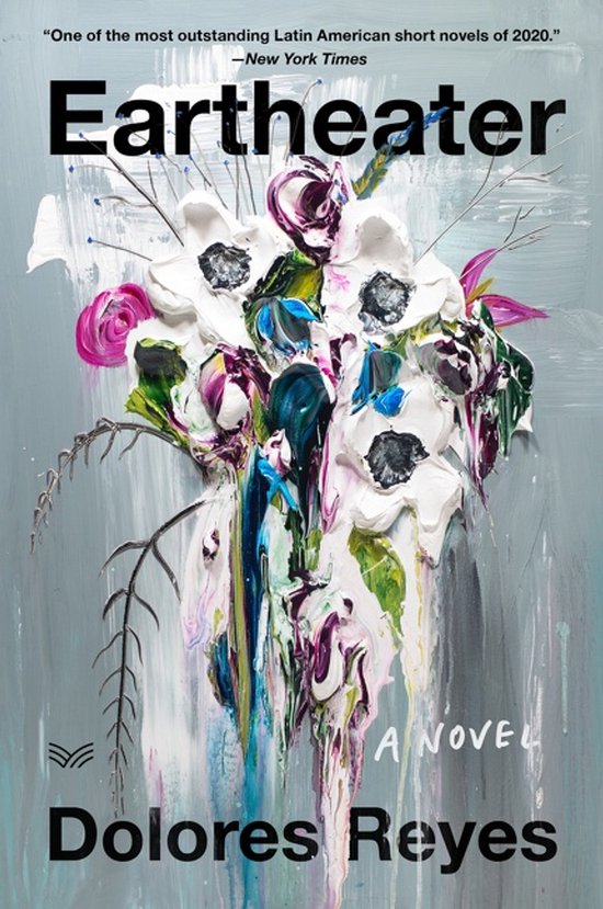Boekhoes met olieverfschilderij van witte en roze bloemen met druipende verf, titel Eartheater, A Novel, Dolores Reyes.