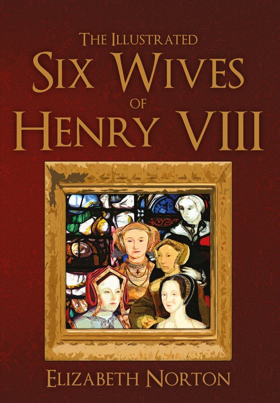 Couverture du livre : "The Illustrated Six Wives of Henry VIII" par Elizabeth Norton, avec un tableau représentant six femmes en tenue du XVIe siècle.