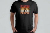 C'est bizarre d'avoir le même âge - T-shirt - SarcasmModeOn - Funny - JustKiddingNotReally - FYP - SarcasmOn - DoeNormaalOfNiet