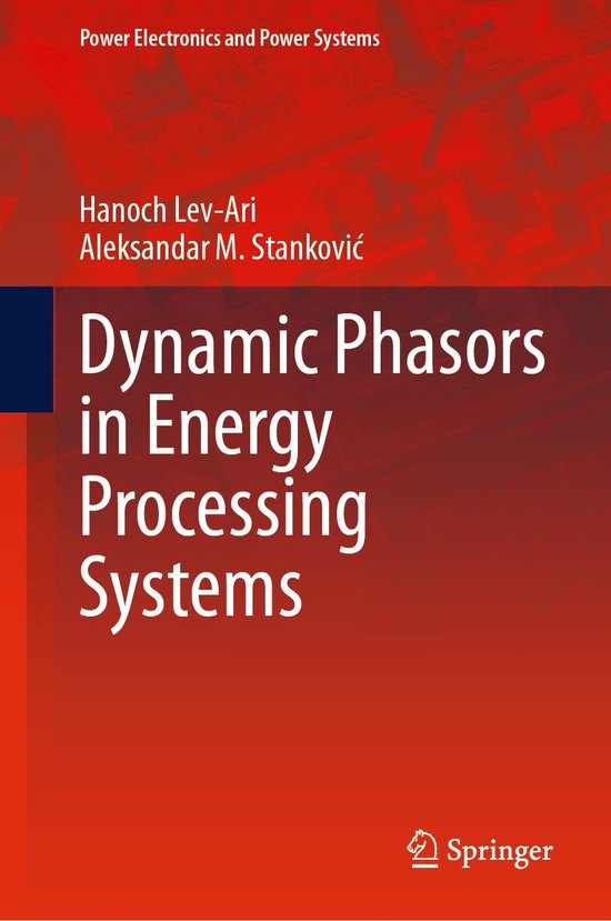 Power Electronics and Power Systems- Dynamic Phasors in Energy Processing Systems