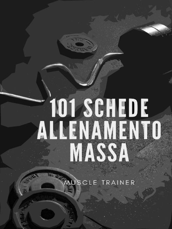 101 Schede Allenamento Massa Muscolare - cover