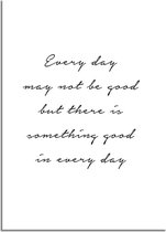 DesignClaud Every day may not be good but there is something good in every day A2 + Fotolijst wit