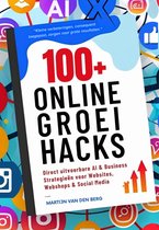 100+ Online Groei Hacks: Direct Uitvoerbare Strategieën voor Websites, Webshops & Social Media