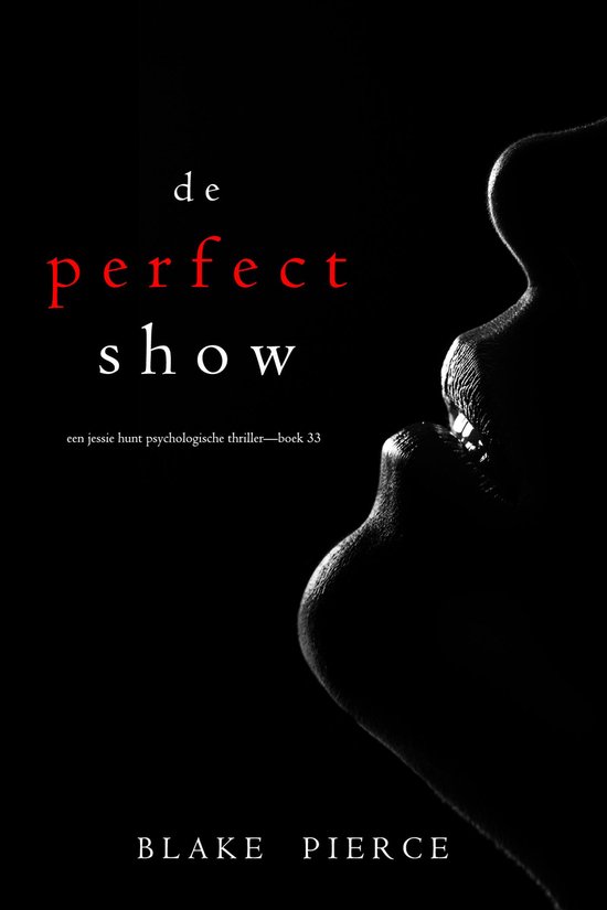 Een Jessie Hunt Psychologische Thriller 33 - De Perfecte Show (Een Jessie Hunt Psychologische Thriller—Boek Drieëndertig)