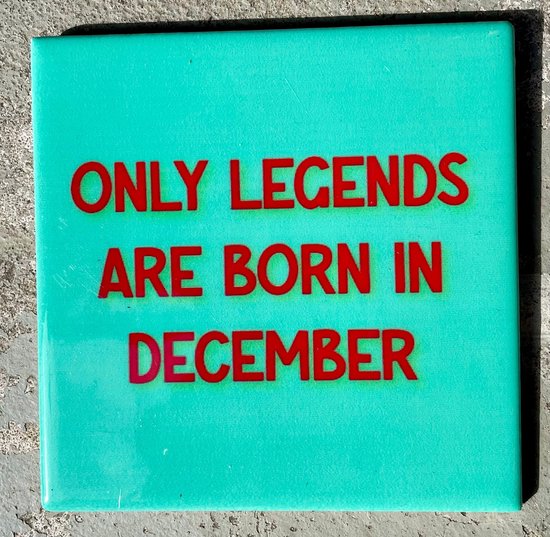 Tegeltje Only legends are born in December | Hippe Spreuktegel | Afscheid cadeau| Nieuwe woning cadeau | Housewarming cadeau |Verjaardagscadeau | Birthday |Verjaardag |brievenbuscadeau