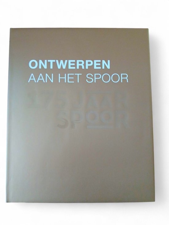 9789462081826 - Ontwerpen aan het spoor - 175 jaar Spoor