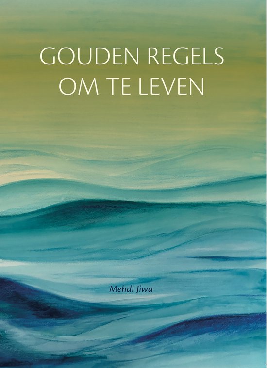 Boek 'Gouden Regels om te Leven' met abstracte golven in blauw en groen. Titel en naam auteur in wit.