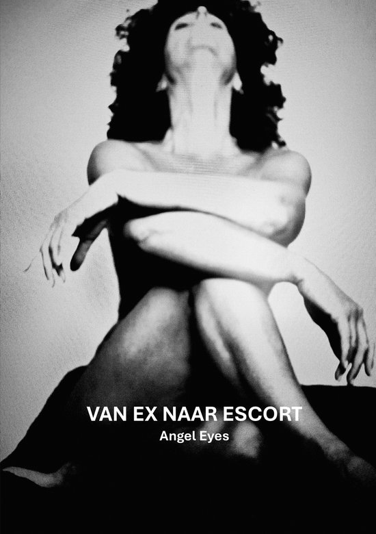 Zwart-witafbeelding van een vrouw, zittend, met de tekst 'VAN EX NAAR ESCORT Angel Eyes'.