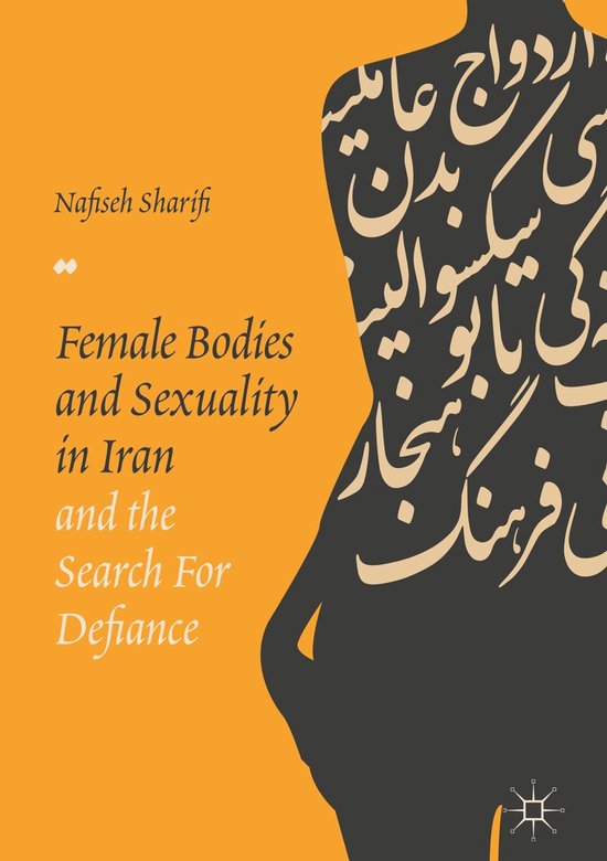 Female Bodies and Sexuality in Iran and the Search for Defia ... - cover