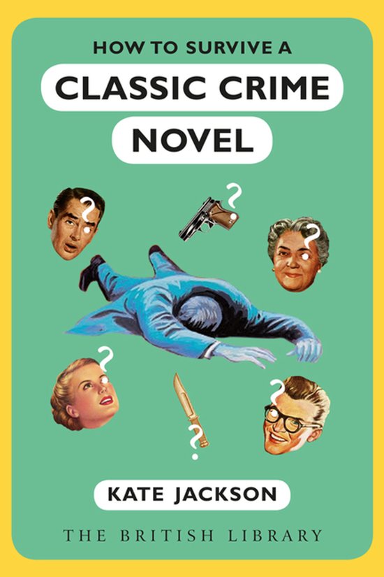 Boekomslag met de titel 'How to Survive a Classic Crime Novel' van Kate Jackson. Een neergevallen man in blauw pak, omringd door vier gezichten en een pistool en mes.
