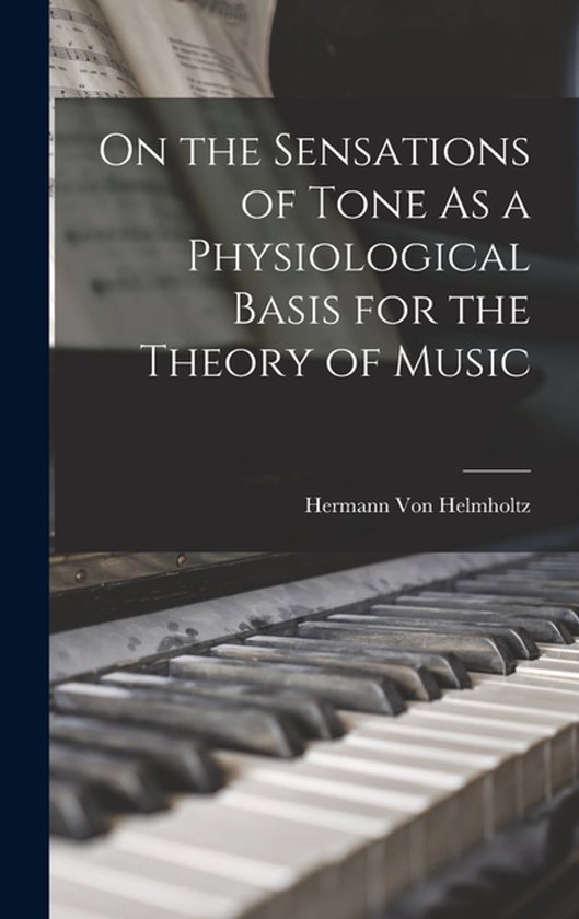 On the Sensations of Tone As a Physiological Basis for the T ... - cover