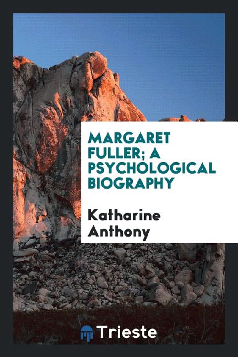 Margaret Fuller; A Psychological Biography van Katharine Anthony