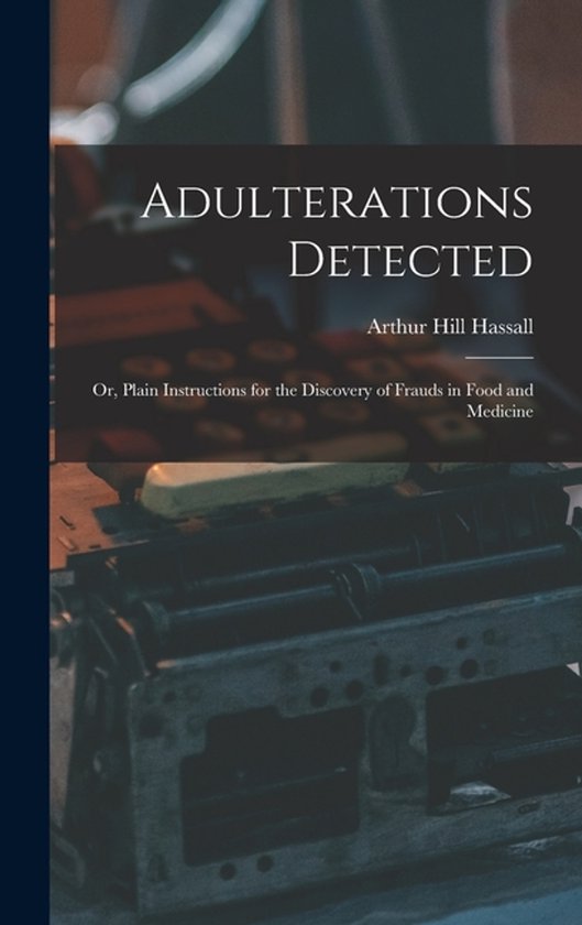 Adulterations Detected; Or, Plain Instructions for the Disco ... - cover