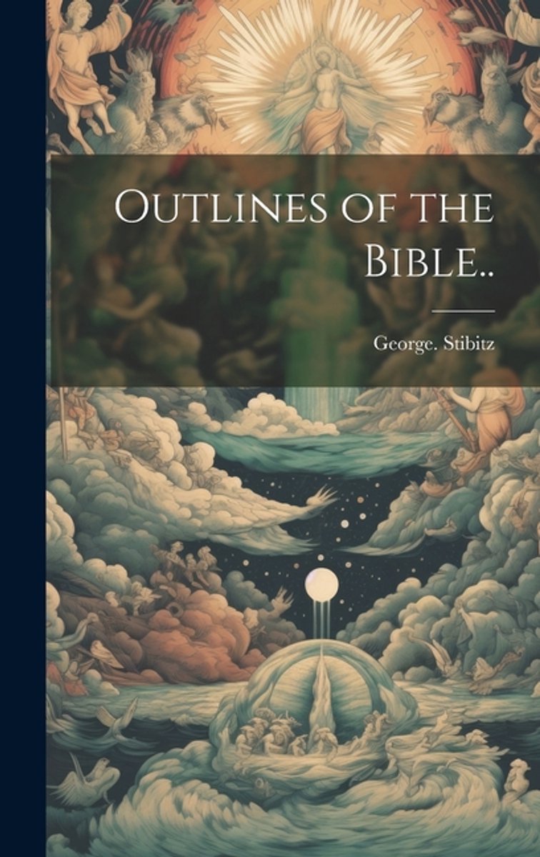 Outlines Of The Bible.. van George Stibitz