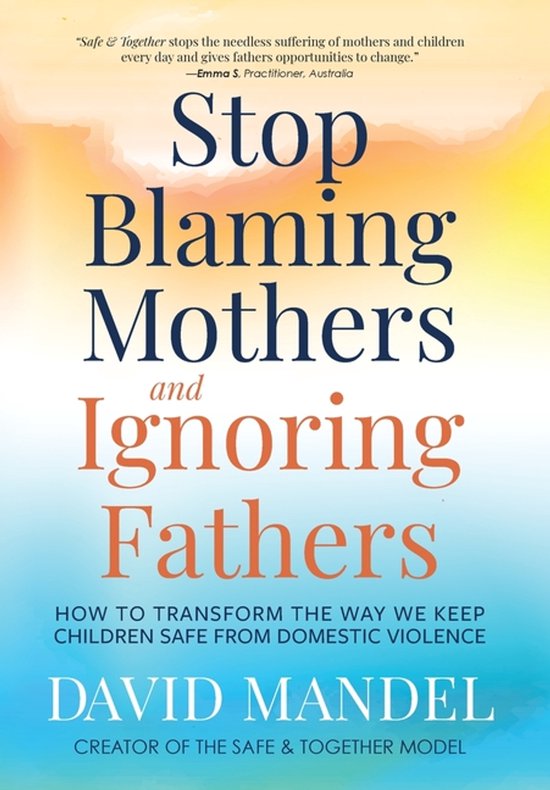 Stop Blaming Mothers and Ignoring Fathers - cover
