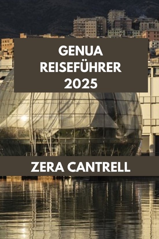Zera Cantrell Travel Guides Book- Genua Reiseführer 2025