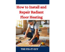 The Fixers Handbook- How to Install and Repair Radiant Floor Heating