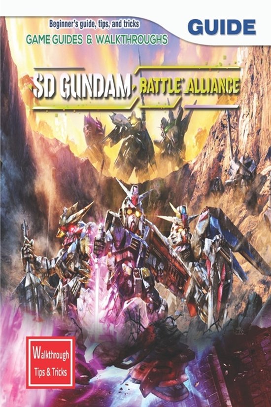 SD Gundam Battle Alliance: The Complete Guide & Walkthrough with Tips &Tricks
