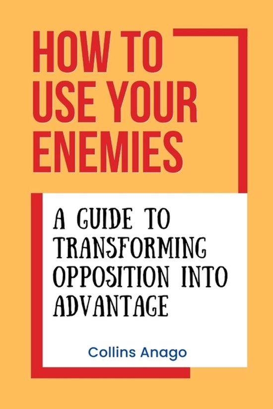 How to Use Your Enemies