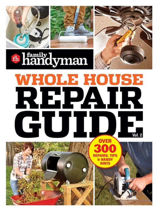 Family Handyman Whole House- Family Handyman Whole House Repair Guide Vol. 2