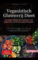 Veganistisch Glutenvrij Dieet: Compleet Glutenvrij Kookboek voor Beginners met Eenvoudige Recepten