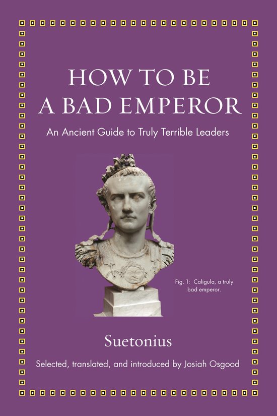 How to Be a Bad Emperor – An Ancient Guide to Truly Terrib ... - cover
