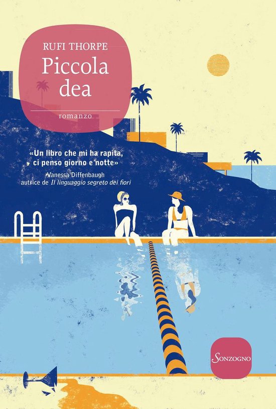 Couverture de livre avec RUFI THORPE, Piccola dea, 'Un libro che mi ha rapita'. Deux femmes au bord d'une piscine.