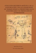 Evolución Histórico-Artística de la construcción y de las condiciones de trabajo desde la prehistoria hasta nuestros días y su proyección en Extremadura