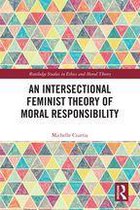 Routledge Studies in Ethics and Moral Theory - An Intersectional Feminist Theory of Moral Responsibility