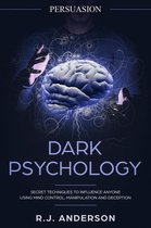 Dark Psychology Series 1 - Persuasion: Dark Psychology - Secret Techniques To Influence Anyone Using Mind Control, Manipulation And Deception (Persuasion, Influence, NLP)