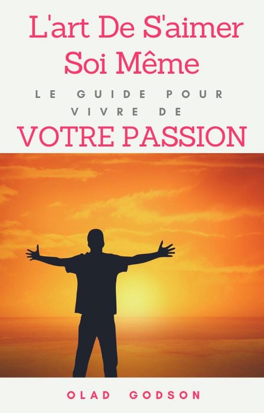 Bol Com L Art De S Aimer Soi Meme Le Guide Pour Vivre De Votre Passion Ebook Olad Godson