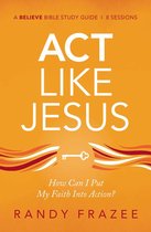 Believe Bible Study Series - Act Like Jesus Bible Study Guide