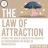 The Law of Attraction: Attract the Health & Wealth You Dream Of By Understanding the Secret of Manifestation
