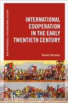 New Approaches to International History - International Cooperation in the Early Twentieth Century