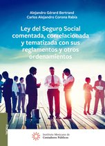 Ley del Seguro Social comentada, correlacionada y tematizada con sus reglamentos y otros ordenamientos