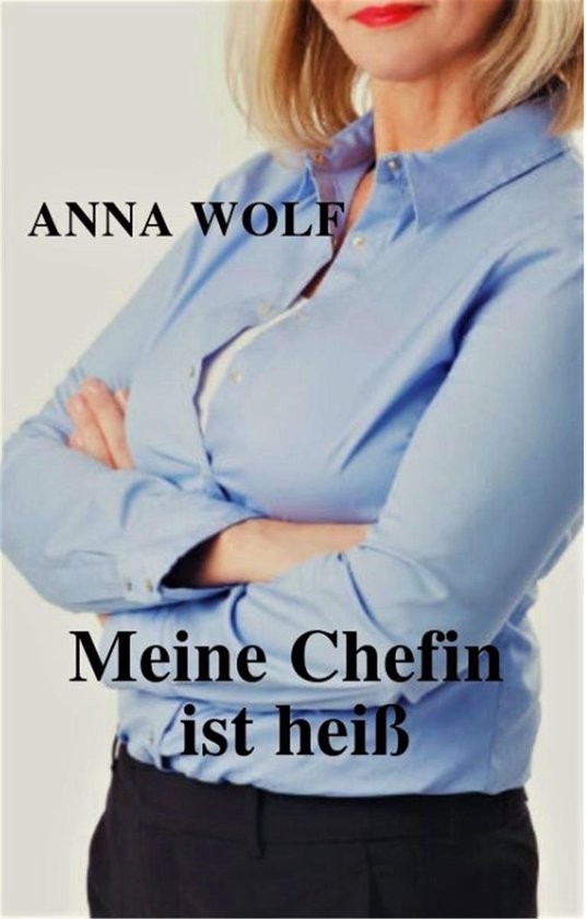 Meine Chefin ist heiß (ebook), Anna Wolf 1230003570371 Boeken bol