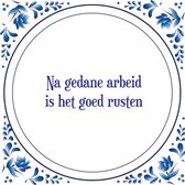 Tegel met spreuk |Spreuktegels | Wanddecoratie | Na gedane arbeid is het goed rusten
