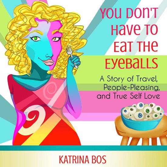 Foto: You don t have to eat the eyeballs a story of travel people pleasing true self love