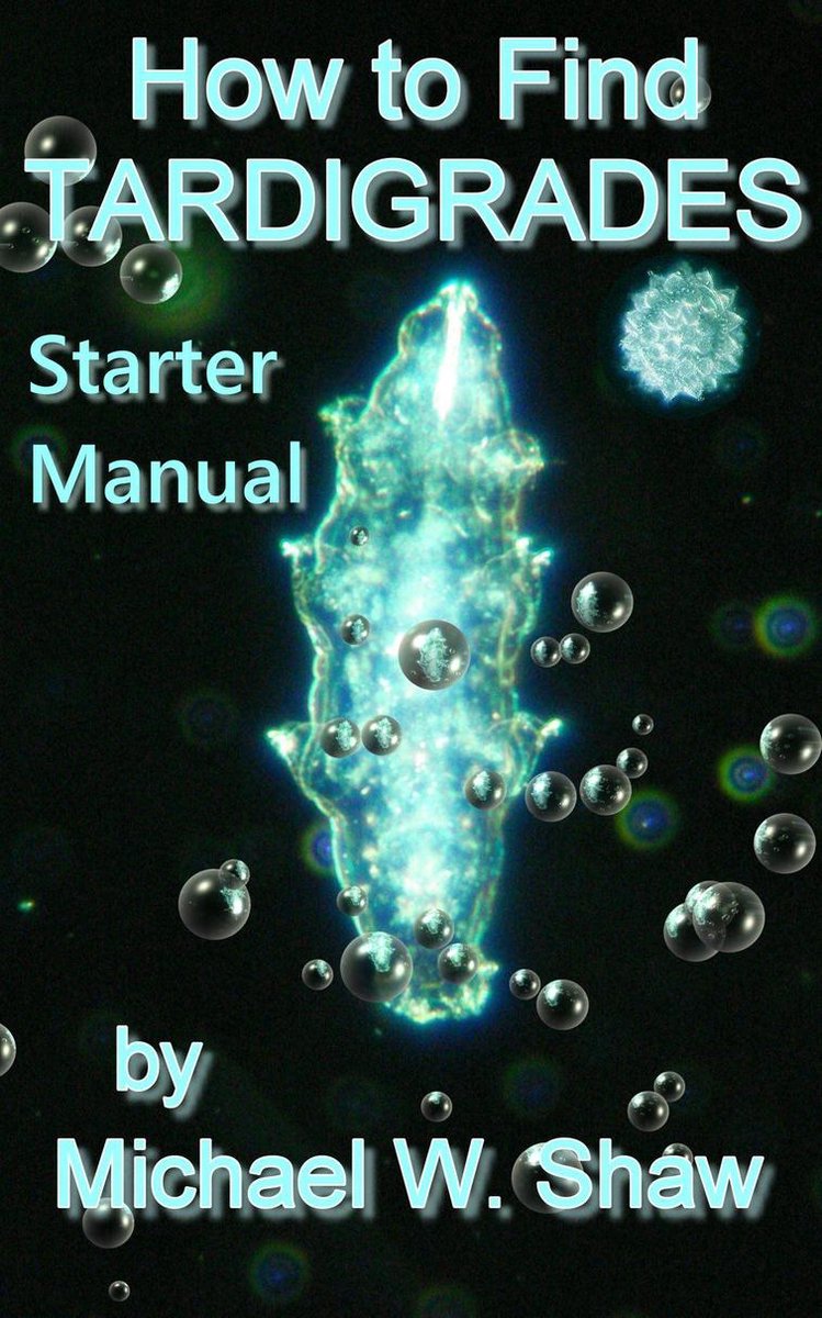 How to Find Tardigrades: Starter Manual - Michael Shaw