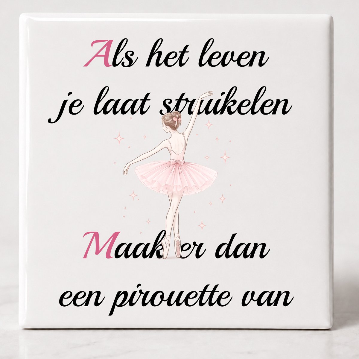 Tegel spreuk Als het leven je laat struikelen maak er dan een pirouette van